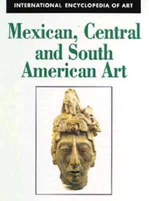 Mexican, Central and South American Art (International Encyclopedia of Art)