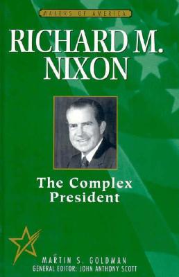 Richard M. Nixon: The Complex President (MAKERS OF AMERICA)