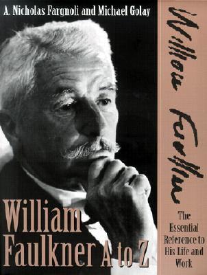 William Faulkner A to Z: The Essential Reference to His Life and Work (Literary A to Z Series)