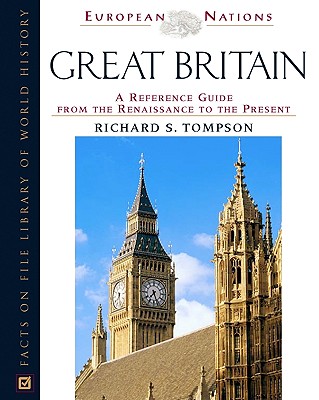 Great Britain: A Reference Guide from the Renaissance to the Present (European Nations)