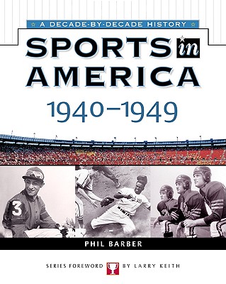 Sports In America: 1940 To 1949 (Sports in America A Decade by Decade History)