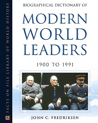 Biographical Dictionary of Modern World Leaders, 1900 to 1991 (Facts on File Library of World History)