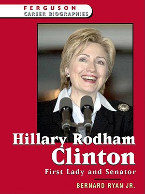 Hillary Rodham Clinton: First Lady and Senator (Ferguson Career Biographies)