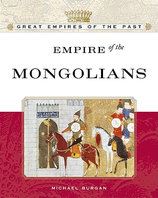 Empire Of The Mongols (Great Empires of the Past)