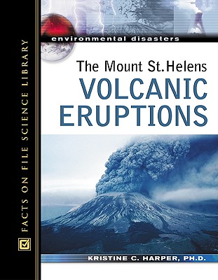 The Mount St. Helens Volcanic Eruptions (Environmental Disasters (Facts on File))