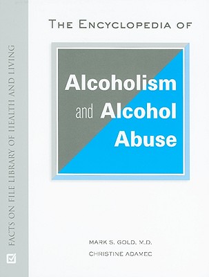 The Encyclopedia of Alcoholism and Alcohol Abuse (Facts on File Library of Health & Living)