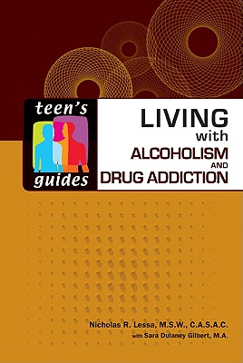 Living with Alcoholism and Drug Addiction (Teen's Guides)