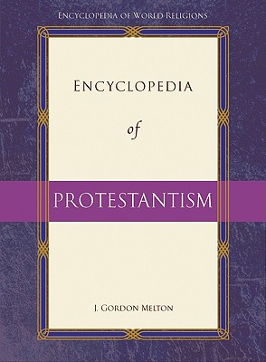 Encyclopedia of Protestantism (Encyclopedia of World Religions)