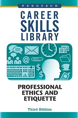 Professional Ethics and Etiquette (Career Skills Library)