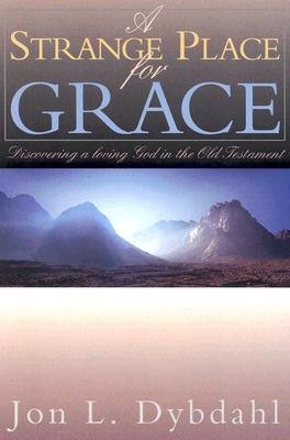 A Strange Place for Grace: Discovering a Loving God in the Old Testament