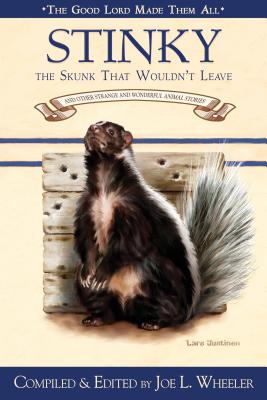 Stinky, the Skunk That Wouldn't Leave: And Other Strange and Wonderful Animal Stories (Good Lord Made Them All)