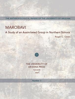 Marobavi: A Study of an Assimilated Group in Northern Sonora (Volume 3) (Anthropological Papers)