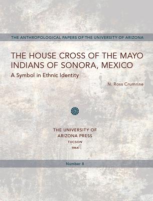 Image for The House Cross of the Mayo Indians of Sonora, Mexico (Volume 8) (Anthropological Papers)