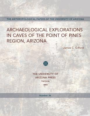 ARCHAEOLOGICAL EXPLORATIONS IN CAVES OF THE POINT OF PINES REGION ARIZONA
