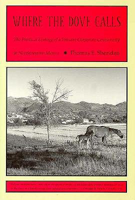 Where the Dove Calls: The Political Ecology of a Peasant Corporate Community in Northwestern Mexico (Arizona Studies in Human Ecology)