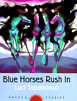 Blue Horses Rush In: Poems and Stories (Volume 34) (Sun Tracks)