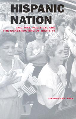 Hispanic Nation: Culture, Politics, and the Constructing of Identity