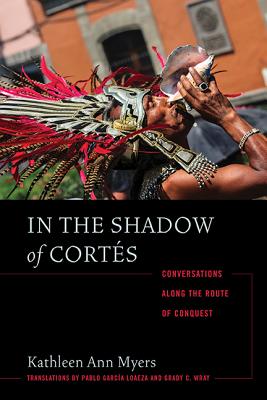 In the Shadow of Corts: Conversations Along the Route of Conquest