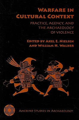 Warfare in Cultural Context: Practice, Agency, and the Archaeology of Violence (Amerind Studies in Archaeology)