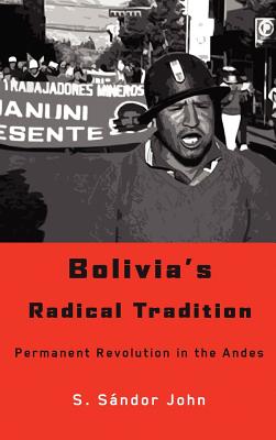 Bolivia's Radical Tradition: Permanent Revolution in the Andes