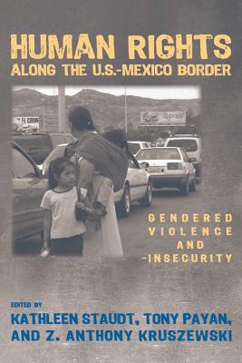 Human Rights along the U.S.Mexico Border: Gendered Violence and Insecurity