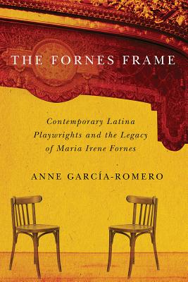 Image for The Fornes Frame: Contemporary Latina Playwrights and the Legacy of Maria Irene Fornes