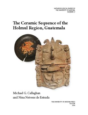 The Ceramic Sequence of the Holmul Region, Guatemala (Volume 77) (Anthropological Papers)