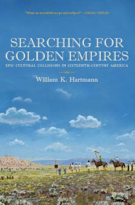 Searching for Golden Empires: Epic Cultural Collisions in Sixteenth-Century America