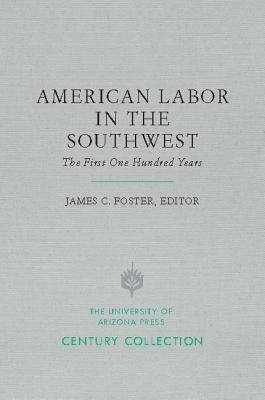 American Labor in the Southwest: The First One Hundred Years (Century Collection)