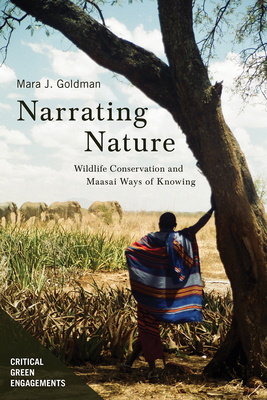 Narrating Nature: Wildlife Conservation and Maasai Ways of Knowing (Critical Green Engagements: Investigating the Green Economy and its Alternatives)