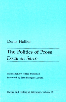 Politics Of Prose: Essay on Sartre (Volume 35) (Theory and History of Literature)