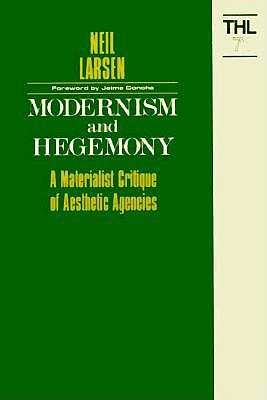 Modernism and Hegemony: A Materialist Critique of Aesthetic Agencies (Volume 71) (Theory and History of Literature)
