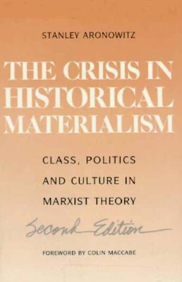 Crisis In Historical Materialism: Class, Politics, and Culture in Marxist Theory