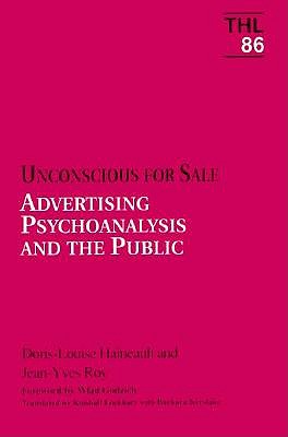 Unconscious for Sale: Advertising, Psychoanalysis, and Public Life (Theory & History of Literature)