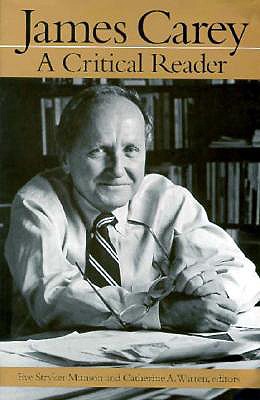James Carey: A Critical Reader (Getting Your Act Together)