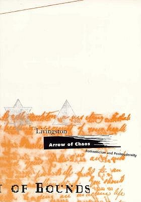 Arrow Of Chaos: Romanticism and Postmodernity (Volume 9) (Theory Out Of Bounds)