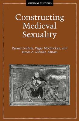 Constructing Medieval Sexuality (Volume 11) (Medieval Cultures)