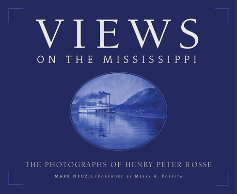 Image for Views On The Mississippi: The Photography of Henry Peter Bosse Views On The Mississippi: The Photography of Henry Peter Bosse