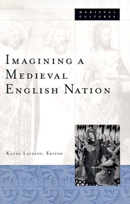 Imagining A Medieval English Nation (Volume 37) (Medieval Cultures)