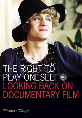 The Right to Play Oneself: Looking Back on Documentary Film (Visible Evidence)