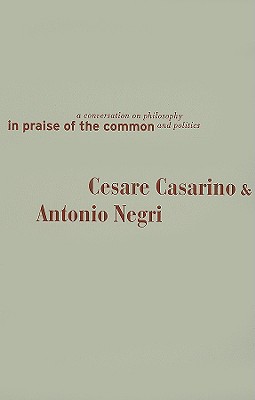 In Praise of the Common: A Conversation on Philosophy and Politics