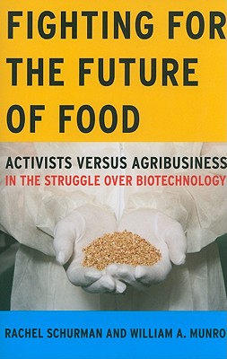 Fighting for the Future of Food: Activists versus Agribusiness in the Struggle over Biotechnology (Volume 35) (Social Movements, Protest and Contention)