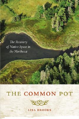 The Common Pot. The Recovery of Native Space in the Northeast.