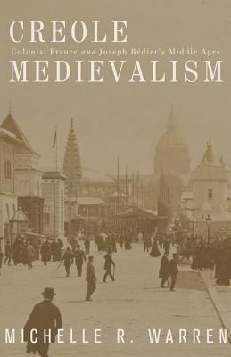 Creole Medievalism: Colonial France and Joseph Bdiers Middle Ages