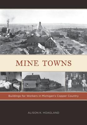 Mine Towns: Buildings for Workers in Michigans Copper Country