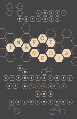 Insect Media: An Archaeology of Animals and Technology (Volume 11) (Posthumanities)