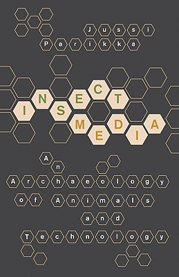 Insect Media: An Archaeology of Animals and Technology (Volume 11) (Posthumanities)