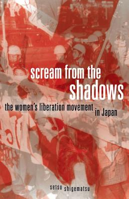 Scream from the Shadows: The Womens Liberation Movement in Japan