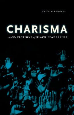 Charisma and the Fictions of Black Leadership (Difference Incorporated)