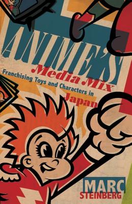 Animes Media Mix: Franchising Toys and Characters in Japan